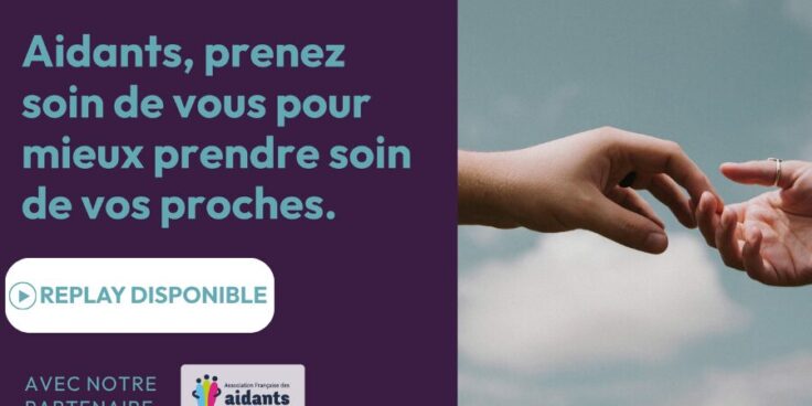 Replay webinaire « Aidants, prenez soin de vous pour mieux prendre soin de vos proches »